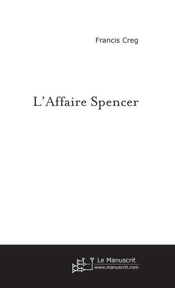 Couverture du livre « L'Affaire Spencer » de Francis Creg aux éditions Le Manuscrit