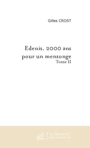 Couverture du livre « Edenis, 2000 Ans Pour Un Mensonge T.2 » de Gilles Crost aux éditions Le Manuscrit