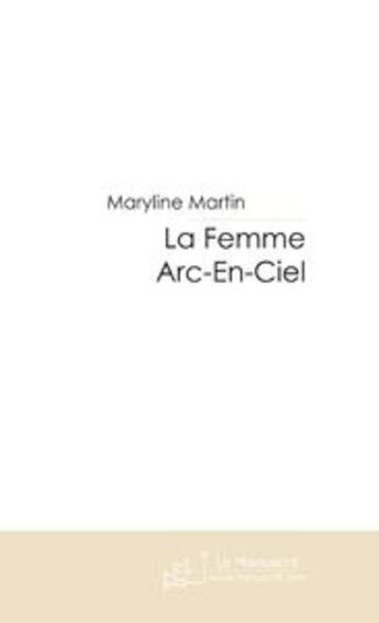 Couverture du livre « La femme arc-en-ciel » de Martin-M aux éditions Le Manuscrit