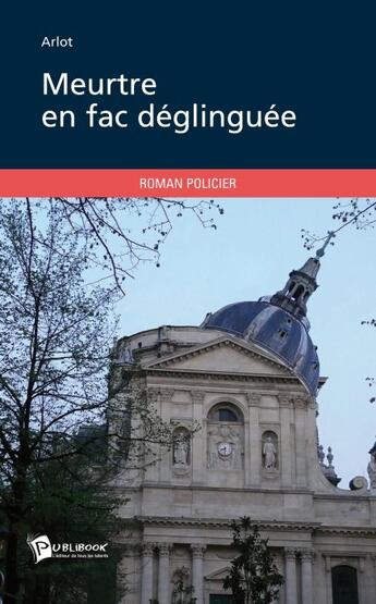 Couverture du livre « Meurtre en fac déglinguée » de Arlot aux éditions Publibook