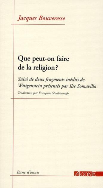 Couverture du livre « Que peut-on faire de la religion ? deux fragments inédits de Wittgenstein » de Ilse Somavilla et Jacques Bouveresse aux éditions Agone