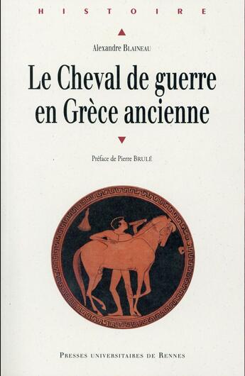 Couverture du livre « Cheval de guerre en Grèce ancienne » de Alexandre Blaineau aux éditions Pu De Rennes