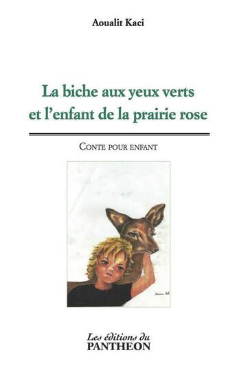 Couverture du livre « La biche aux yeux verts et l'enfant de la prairie rose ; conte pour enfant » de Aoualit Kaci aux éditions Editions Du Panthéon