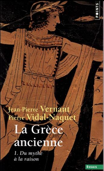 Couverture du livre « La Grèce ancienne Tome 1 ; du mythe à la raison » de Jean-Pierre Vernant et Pierre Vidal-Naquet aux éditions Points
