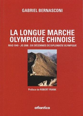 Couverture du livre « La longue marche olympique chinoise ; Mao 1949-JO 2008 : six décennies de diplomatie olympique » de Gabriel Bernasconi aux éditions Atlantica