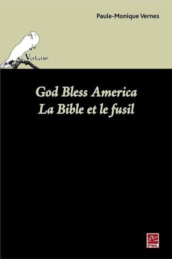 Couverture du livre « God bless America ; la Bible et le fusil » de Paule-Monique Vernes aux éditions Presses De L'universite Laval