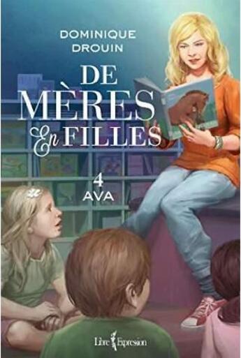 Couverture du livre « De mères en filles Tome 4 : Ava » de Dominique Drouin aux éditions Libre Expression