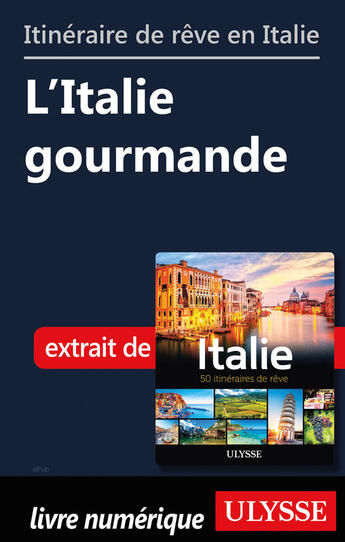 Couverture du livre « Itinéraire de rêve en Italie - L'Italie gourmande » de  aux éditions Ulysse