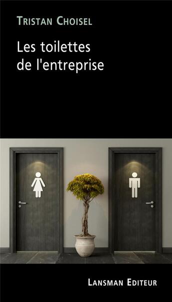 Couverture du livre « Les toilettes de l'entreprise » de Tristan Choisel aux éditions Lansman