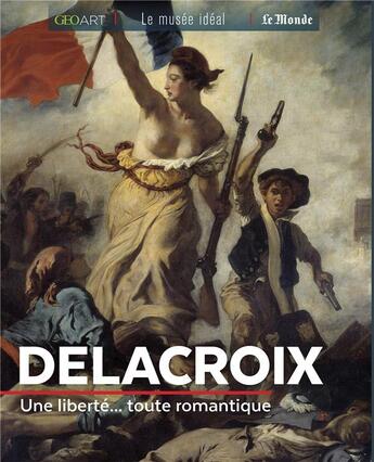 Couverture du livre « Delacroix ; une liberté toute romantique » de Renee Grimaud aux éditions Geo Art