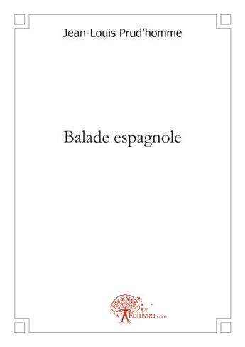 Couverture du livre « Balade espagnole » de Jean-Louis Prud'Homme aux éditions Edilivre