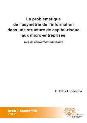 Couverture du livre « La problematique de l'asymetrie de l'information dans une structure de capital risque aux micro entr » de Lundemba E. Eddy aux éditions Edilivre