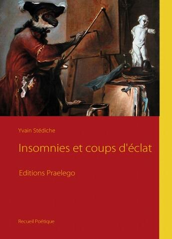 Couverture du livre « Insomnies et coups d'éclat » de Yvain Stediche aux éditions Praelego