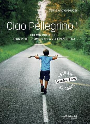 Couverture du livre « Ciao pellegrino ! chemin initiatique d'un petit homme sur la via Francigena » de Celine Anaya Gautier aux éditions Guy Trédaniel