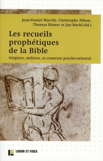 Couverture du livre « Les recueils prophétiques de la Bible ; origines, milieux et contexte proche-oriental » de Jean-Daniel Macchi et Thomas Romer et Christophe Nihan et Jan Ruckl aux éditions Labor Et Fides