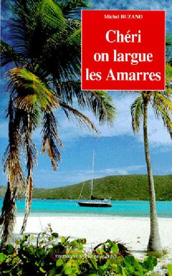 Couverture du livre « Chéri on largue les amarres » de Michel Buzano aux éditions L'ancre De Marine