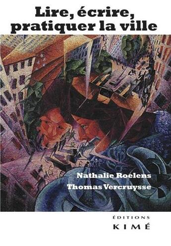 Couverture du livre « Lire, écrire, pratiquer la ville » de Nathalie Roelens et Thomas Vercruysse aux éditions Kime