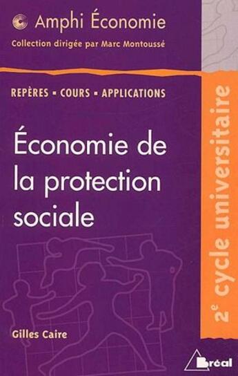 Couverture du livre « Économie de la protection sociale ; repères, cours, applications » de Marc Montousse et Gilles Caire aux éditions Breal