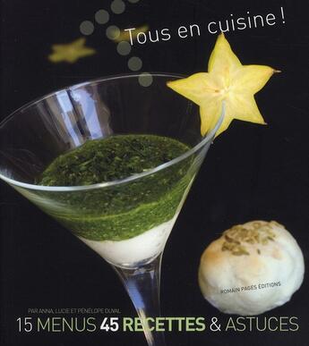 Couverture du livre « Tous en cuisine t.1 ; 15 menus, 45 recettes & astuces » de Anna Lucie et Penelope Duval aux éditions Romain Pages