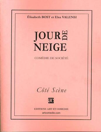 Couverture du livre « Jour de neige ; comédie de société » de Elisabeth Bost et Elsa Valensi aux éditions Art Et Comedie