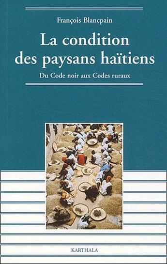 Couverture du livre « La condition des paysans haitiens - du code noir aux codes ruraux » de Francois Blancpain aux éditions Karthala