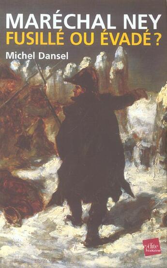 Couverture du livre « Maréchal Ney : fusillé ou évadé ? » de Michel Dansel aux éditions Edite