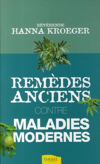 Couverture du livre « Remèdes anciens contre maladies modernes » de Hanna Kroeger aux éditions Ambre