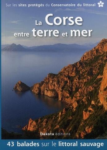 Couverture du livre « La Corse ; entre terre et mer » de  aux éditions Dakota
