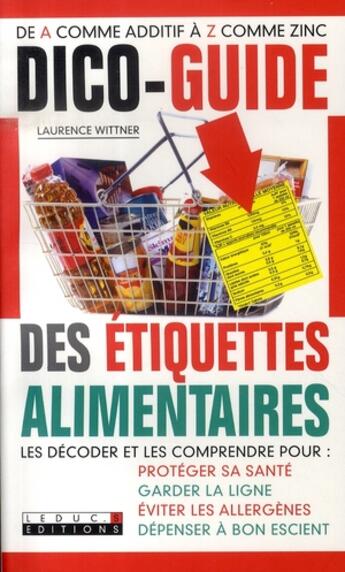 Couverture du livre « Dico-guide des étiquettes alimentaires ; de a comme additif à z comme zinc » de Laurence Wittner aux éditions Leduc