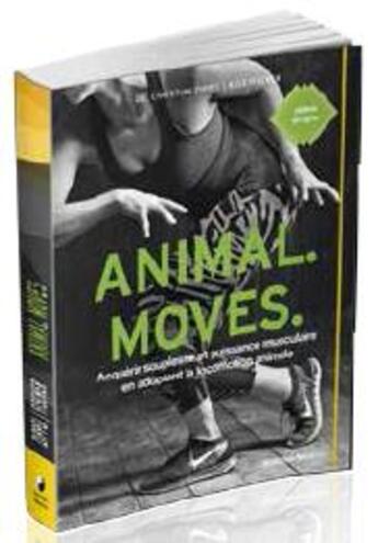 Couverture du livre « Animal moves ; acquérir souplesse et puissance musculaire en adoptant la locomotion animale » de Christian Zippel et Alex Fischer aux éditions Medicis
