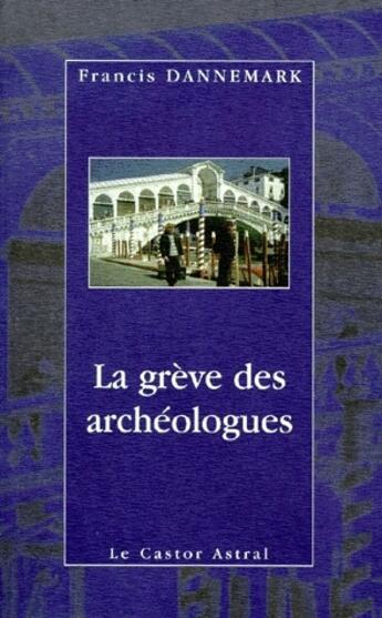 Couverture du livre « La grève des archéologues » de Francis Dannemark aux éditions Castor Astral