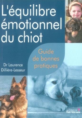 Couverture du livre « L'équilibre émotionnel du chiot ; guide de bonnes pratiques » de Dilliere-Lesseur L. aux éditions Le Point Veterinaire