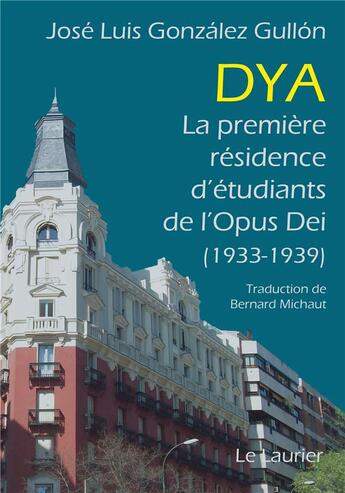 Couverture du livre « Dya : La première résidence d'étudiants de l'opus dei (1933-1939) » de José Luis Gonzalez Gullón aux éditions Le Laurier