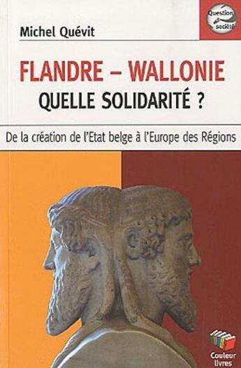 Couverture du livre « Flandre-Wallonie quelle solidarité ? » de Michel Quevit aux éditions Couleur Livres