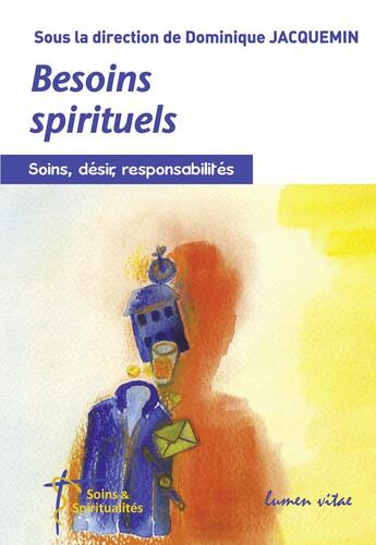Couverture du livre « Besoins spirituels - Soins, désir, responsabilités » de Dominique Jacquemin aux éditions Lumen Vitae