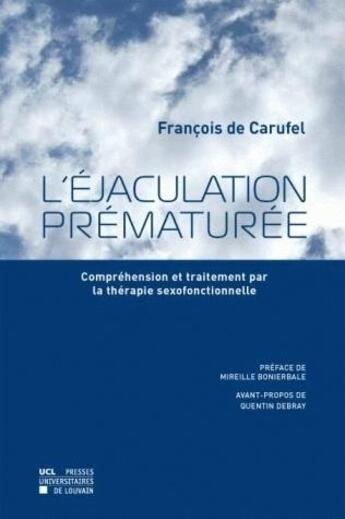 Couverture du livre « Jaculation prmature ; comprhension et traitement par la thrapie sexofonctionnelle » de Francois De Carufel aux éditions Pu De Louvain