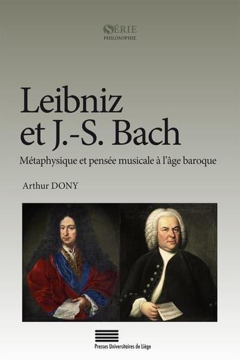 Couverture du livre « Leibniz et J.-S. Bach : Métaphysique et pensée musicale à l'âge baroque » de Arthur Dony aux éditions Pulg