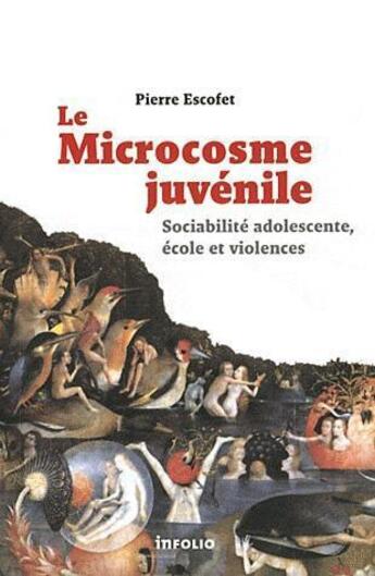 Couverture du livre « Le microcosmos juvénile ; sociabilité adolescente » de Pierre Escofet aux éditions Infolio