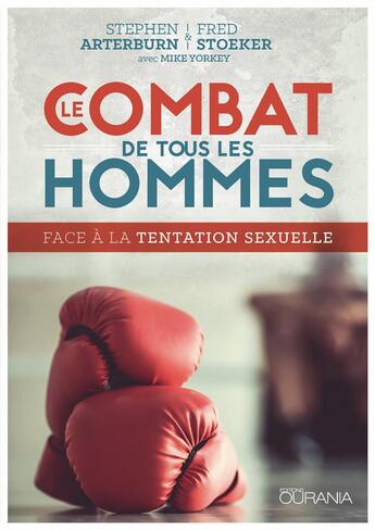 Couverture du livre « Le combat de tous les hommes ; face à la tentation sexuelle » de Stephen Arterburn et Fred Stoeker et Mike Yorkey aux éditions Ourania