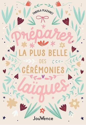 Couverture du livre « Préparer la plus belle des cérémonies laiques : pour votre mariage, pacs, rite de passage, baptême.. » de Fabiola Plazanet aux éditions Jouvence