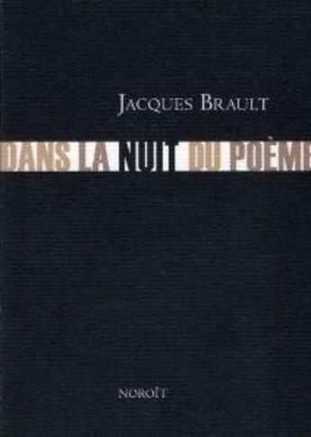 Couverture du livre « Dans la nuit du poeme » de Jacques Brault aux éditions Noroit