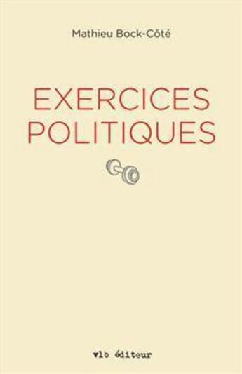 Couverture du livre « Exercices politiques » de Mathieu Bock-Cote aux éditions Vlb éditeur