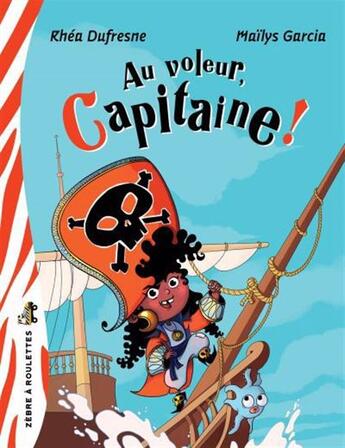 Couverture du livre « Au voleur, capitaine ! » de Rhea Dufresne et Mailys Garcia aux éditions Bayard Canada