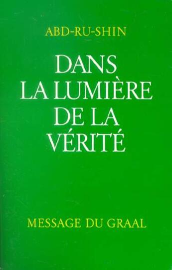 Couverture du livre « Dans la lumière de la vérité ; message du graal t.2 » de Abd-Ru-Shin aux éditions Editions Du Graal