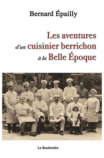 Couverture du livre « Les aventures d un cuisinier berrichon à la belle époque » de Bernard Epailly aux éditions La Bouinotte