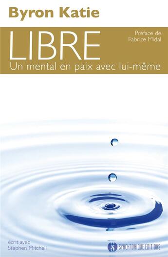 Couverture du livre « Libre ; un mental en paix avec lui-même » de Byron Katie aux éditions Synchronique