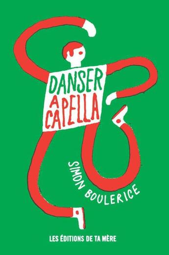 Couverture du livre « Danser a capella » de Simon Boulerice aux éditions Les Editions De Ta Mere