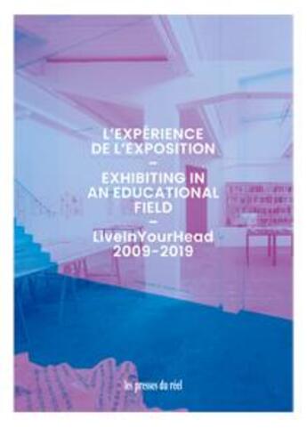 Couverture du livre « L'expérience de l'exposition ; liveinyourhead 2009-2019 » de Julie Enckell Julliard aux éditions Les Presses Du Reel