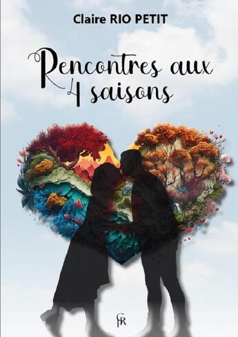 Couverture du livre « Rencontres aux 4 saisons » de Claire Rio Petit aux éditions Claire Rio Petit