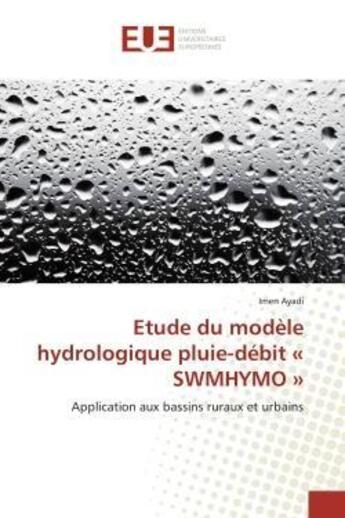 Couverture du livre « Etude du modele hydrologique pluie-debit swmhymo - application aux bassins ruraux et urbains » de Ayadi Imen aux éditions Editions Universitaires Europeennes